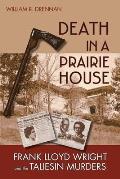 Death in a Prairie House Frank Lloyd Wright & the Taliesin Murders