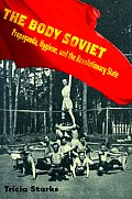 The Body Soviet: Propaganda, Hygiene, and the Revolutionary State