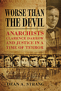 Worse Than the Devil: Anarchists, Clarence Darrow, and Justice in a Time of Terror
