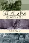 Meet Me Halfway Milwaukee Stories