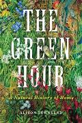 The Green Hour: A Natural History of Home