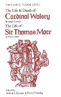 Two Early Tudor Lives The Life & Death of Cardinal Wolsey by George Cavendish The Life of Sir Thomas More by William Roper