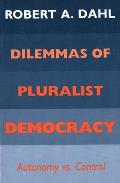 Dilemmas of Pluralist Democracy Autonomy vs Control