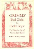 Grimms Bad Girls and Bold Boys: The Moral and Social Vision of the Tales