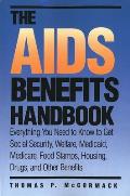 The AIDS Benefits Handbook: Everything You Need to Know to Get Social Security, Welfare, Medicaid, Medicare, Food Stamps, Housing...