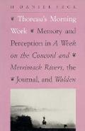 Thoreaus Morning Work Memory & Perception in a Week on the Concord & Merrimack Rivers the Journal & Walden