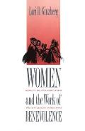 Women and the Work of Benevolence: Morality, Politics, and Class in the Nineteenth-Century United States