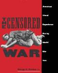 Censored War American Visual Experience during World War Two