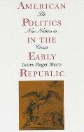 American Politics in the Early Republic The New Nation in Crisis