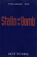 Stalin & the Bomb The Soviet Union & Atomic Energy 1939 1956
