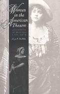 Women in the American Theatre: Actresses and Audiences, 1790-1870