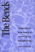 Bends: Compressed Air in the History of Science, Diving, and Engineering