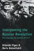 Interpreting the Russian Revolution: The Language and Symbols of 1917