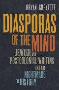 Diasporas of the Mind: Jewish and Postcolonial Writing and the Nightmare of History