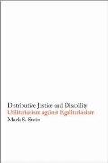Distributive Justice and Disability: Utilitarianism Against Egalitarianism