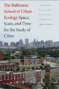 Baltimore School Of Urban Ecology Space Scale & Time For The Study Of Cities