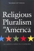 Religious Pluralism in America The Contentious History of a Founding Ideal