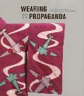 Wearing Propaganda Textiles on the Home Front in Japan Britain & the United States 1931 1945