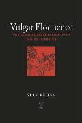 Vulgar Eloquence: On the Renaissance Invention of English Literature