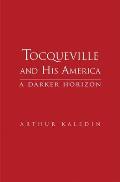 Tocqueville & His America a Darker Horizon