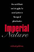 Imperial Nature The World Bank & Struggles for Social Justice in the Age of Globalization