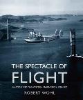 Spectacle of Flight Aviation & the Western Imagination 1920 1950