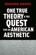 One True Theory & the Quest for an American Aesthetic