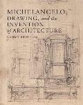 Michelangelo Drawing & the Invention of Architecture