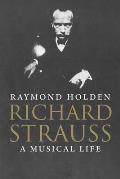 Richard Strauss: A Musical Life
