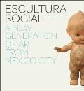 Escultura Social A New Generation of Art from Mexico City