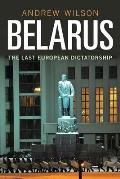 Belarus The Last European Dictatorship