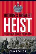 Historys Greatest Heist The Looting of Russia by the Bolsheviks