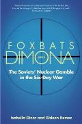 Foxbats Over Dimona: The Soviets' Nuclear Gamble in the Six-Day War