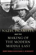 Nazis Islamists & the Making of the Modern Middle East