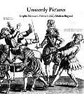 Unseemly Pictures: Graphic Satire and Politics in Early Modern England