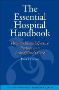Essential Hospital Handbook: How to Be an Effective Partner in a Loved One's Care