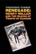 Renegade Henry Miller & the Making of Tropic of Cancer