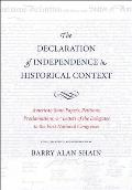 Declaration of Independence in Historical Context: American State Papers, Petitions, Proclamations, & Letters of the Delegates to the First National C