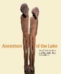 Ancestors of the Lake: Art of Lake Sentani and Humboldt Bay, New Guinea