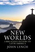 New Worlds: A Religious History of Latin America