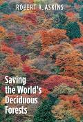 Saving the World's Deciduous Forests: Ecological Perspectives from East Asia, North America, and Europe