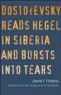 Dostoyevsky Reads Hegel in Siberia & Bursts into Tears