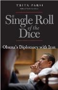 Single Roll of the Dice Obamas Diplomacy with Iran