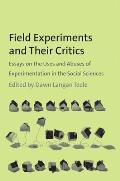 Field Experiments and Their Critics: Essays on the Uses and Abuses of Experimentation in the Social Sciences
