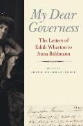 My Dear Governess: The Letters of Edith Wharton to Anna Bahlmann