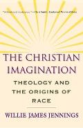 Christian Imagination Theology & the Origins of Race