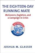 Eighteen-Day Running Mate: McGovern, Eagleton, and a Campaign in Crisis
