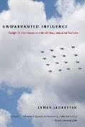 Unwarranted Influence Dwight D Eisenhower & the Military Industrial Complex