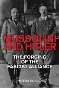 Mussolini & Hitler The Forging of the Fascist Alliance