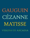 Gauguin, C?zanne, Matisse: Visions of Arcadia